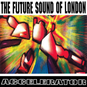 melomelanj.ro - The Future Sound Of London - Accelerator - Vinil